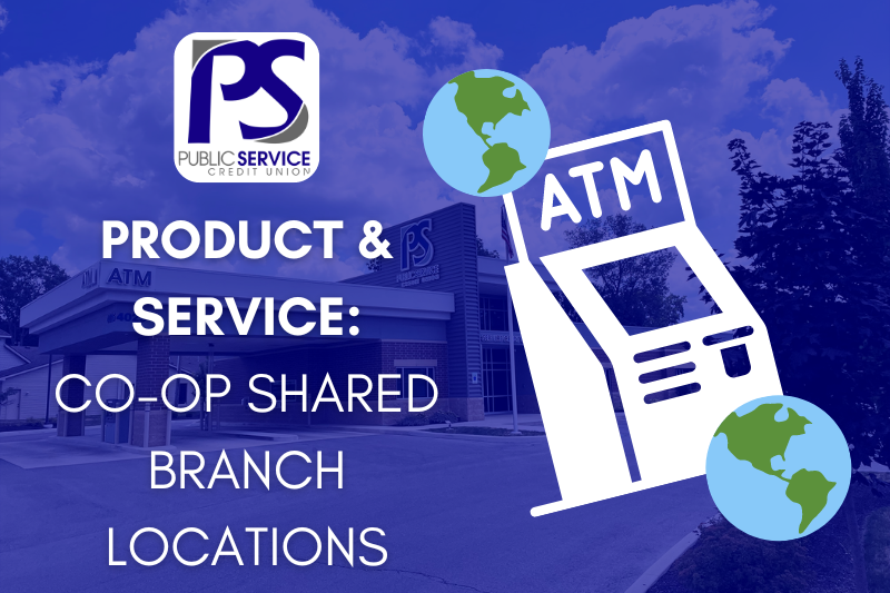 PSCU PRODUCT & SERVICE: CO-OP SHARED BRANCH LOCATIONS