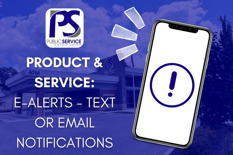 PSCU PRODUCT & SERVICE: E-ALERTS - TEXT OR EMAIL NOTIFICATIONS