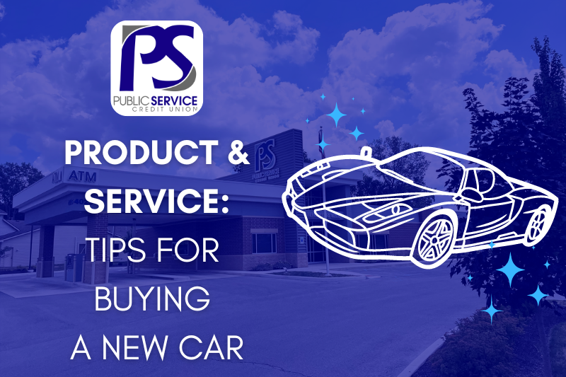 PSCU PRODUCT & SERVICE: TIPS FOR BUYING A NEW CAR