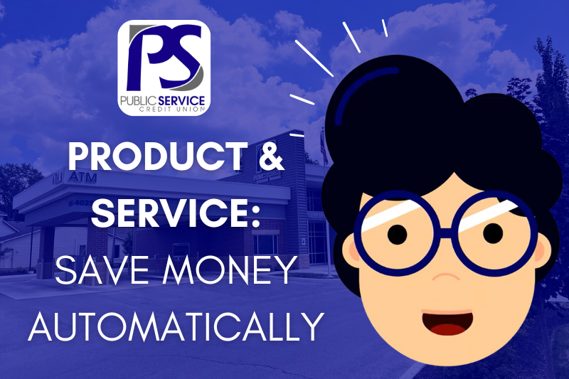 PSCU - PRODUCT & SERVICE: SAVE MONEY AUTOMATICALLY