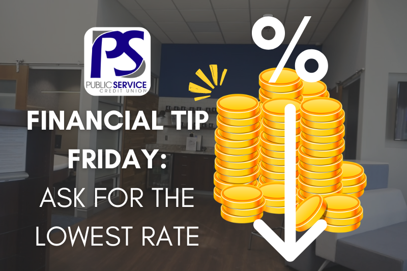 PSCU - FINANCIAL TIP FRIDAY: ASK FOR THE LOWEST RATE