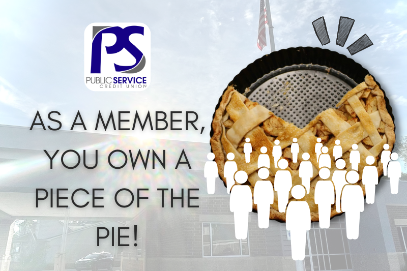 PSCU - AS A MEMBER, YOU OWN A PIECE OF THE PIE!
