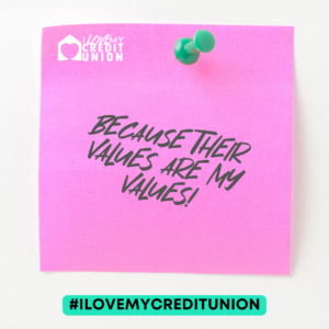 ILOVEMYCREDITUNION BECAUSE THEIR VALUES ARE MY VALUES! #ILOVEMYCREDITUNION