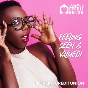 ILOVEMYCREDITUNION FEELING SEEN & VALUED #ILOVEMYCREDITUNION