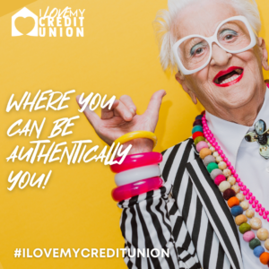 ILOVEMYCREDITUNION WHERE YOU CAN BE AUTHENTICALLY YOU! #ILOVEMYCREDITUNION