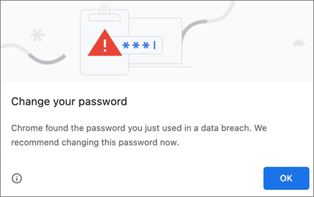 Change your password Chrome Pop Up Box. Chrome found the password you just used in a data breach. We recommend changing this password now.