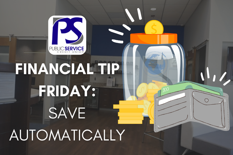 PSCU - FINANCIAL TIP FRIDAY: SAVE AUTOMATICALLY