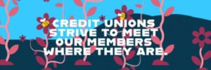 International Credit Union Day Video Snip- Credit Unions Strive to meet our members where they are.