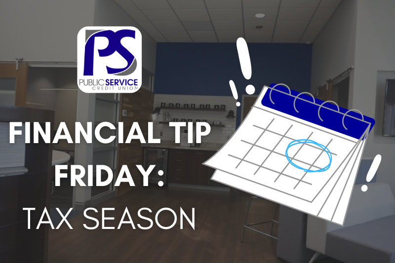 PSCU FINANCIAL TIP FRIDAY: TAX SEASON