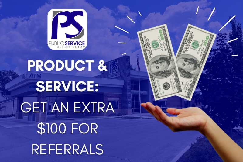 PSCU PRODUCT & SERVICE: GET AN EXTRA $100 FOR REFERRALS