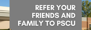 Refer Your Friends and Family to PSCU