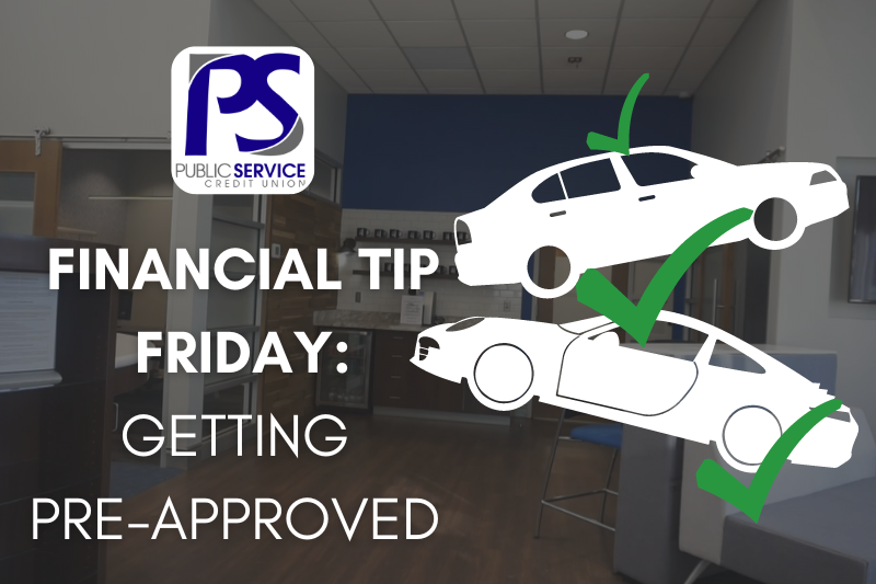 PSCU FINANCIAL TIP FRIDAY: GETTING PRE-APPROVED