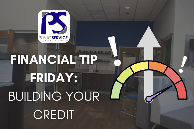 PSCY FINANCIAL TIP FRIDAY: BUILDING YOUR CREDIT