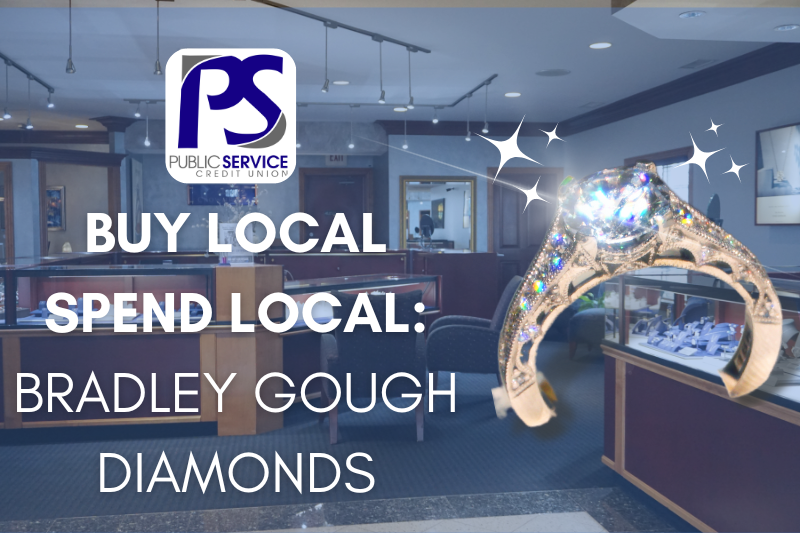 Buy Local Spend Local BRADLEY GOUGH DIAMONDS - PSCU