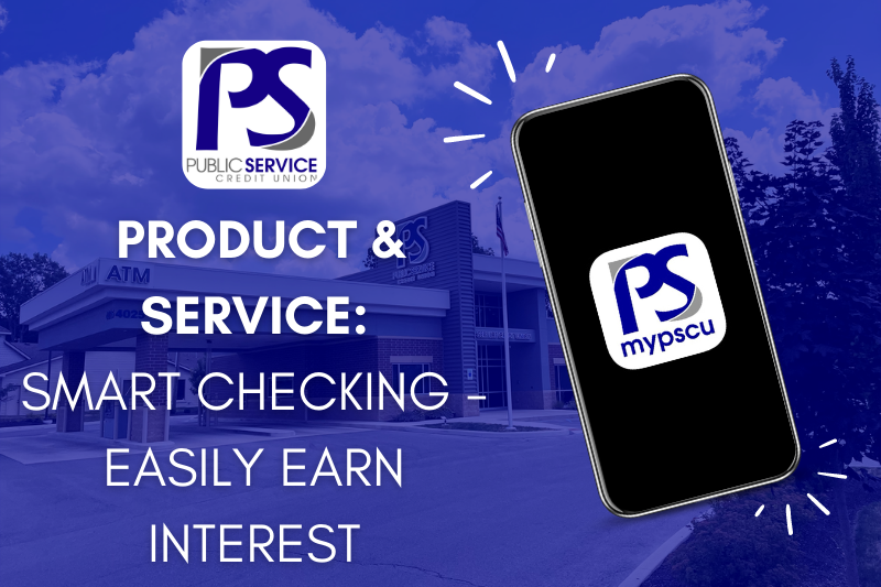 PSCU - Product & Service: SMART CHECKING - EASILY EARN INTEREST