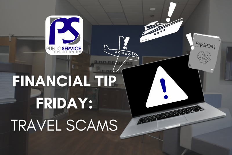 PSCU Financial Tip Friday: TRAVEL SCAMS
