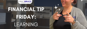 Public Service Credit Union: Financial Tip Friday - LEARNING FINANCIAL LITERACY
