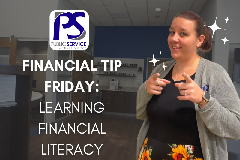 Public Service Credit Union: Financial Tip Friday - LEARNING FINANCIAL LITERACY