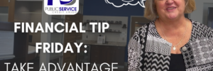 Public Service Credit Union - Financial Tip Friday: Taking Advantage of Low Rates