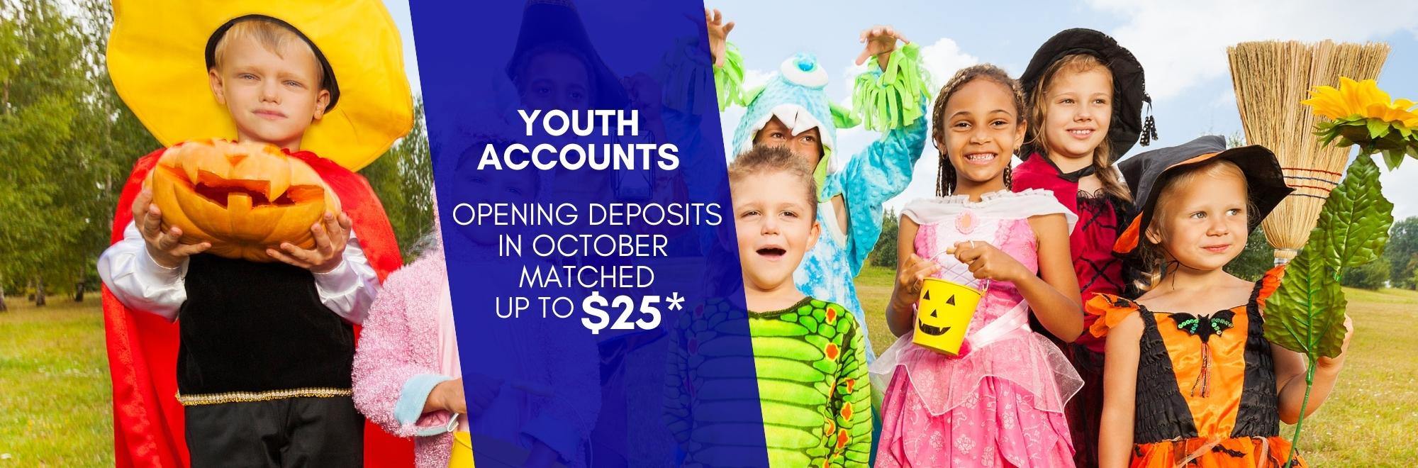 Youth Accounts Opening Deposits matched up to $25 click for details