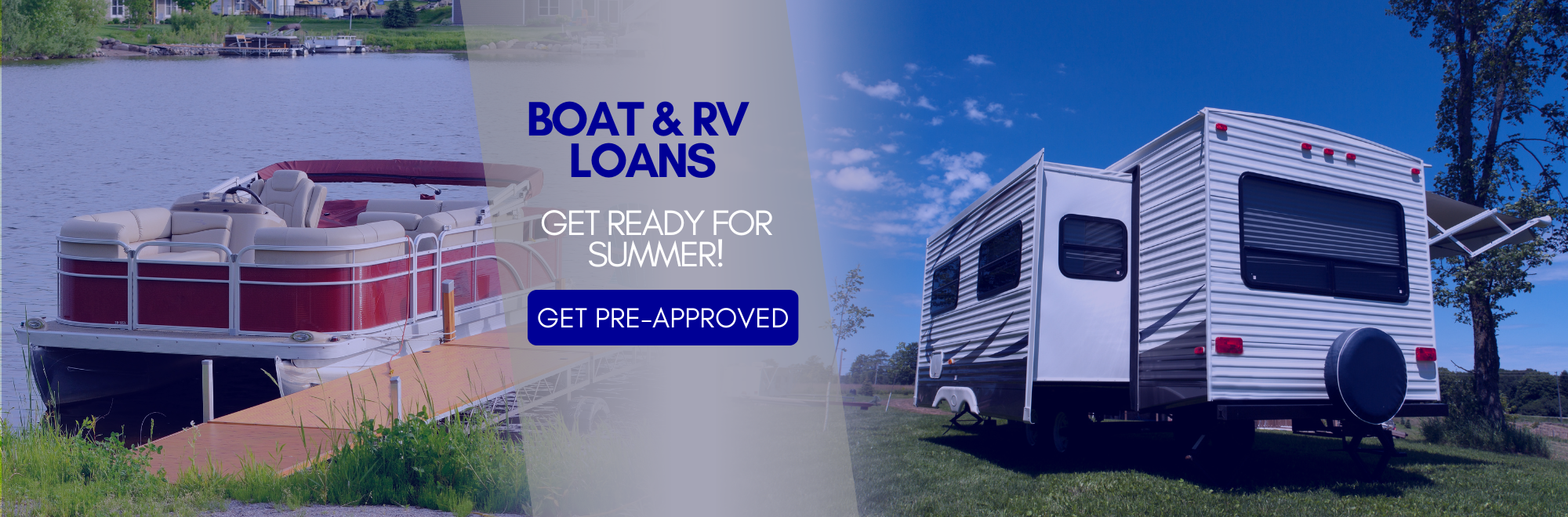 Boat & Rv Loans  Get ready for summer!  Get Pre-Approved