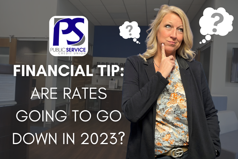 PSCU - Financial Tip: Are Rates Going to Go Down in 2023?