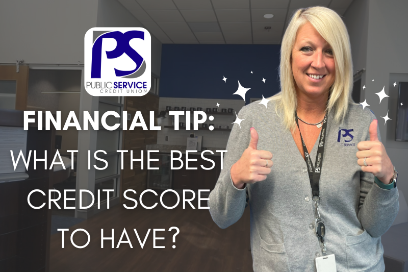 Public Service Credit Union: Financial Tip: What is the Best Credit Score to Have?