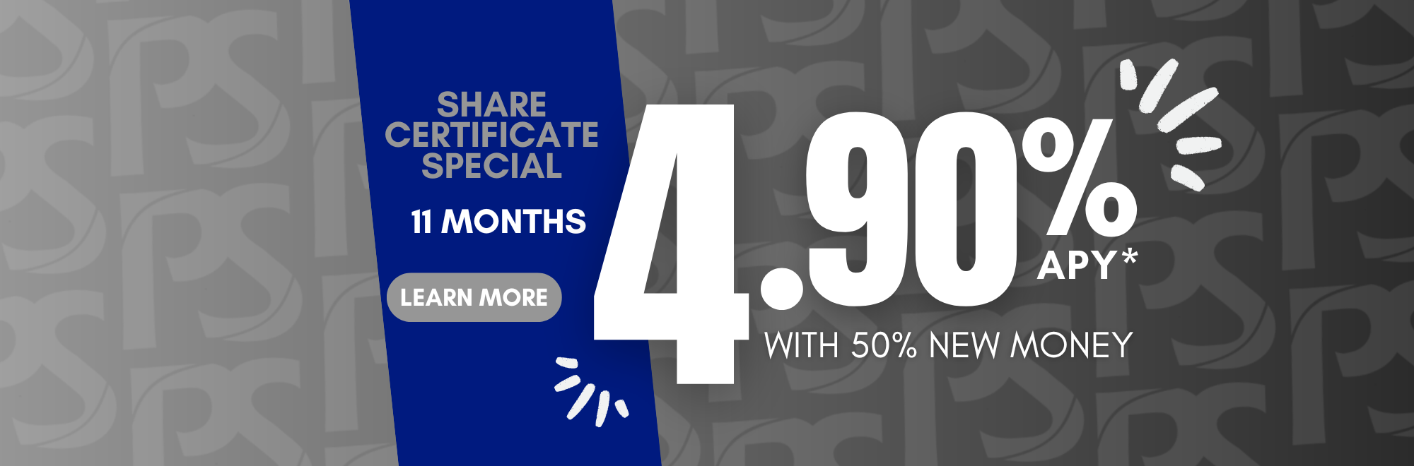 Share Certificate Special 11 months 4.90%APY with 50% new money. Click to learn more