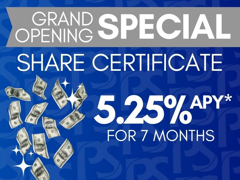 Grand Opening Share Certificate 5.25%APY* for 7 months.