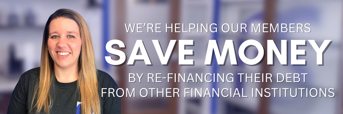 We're helping our members save money by refinancing their debt from other financial institutions