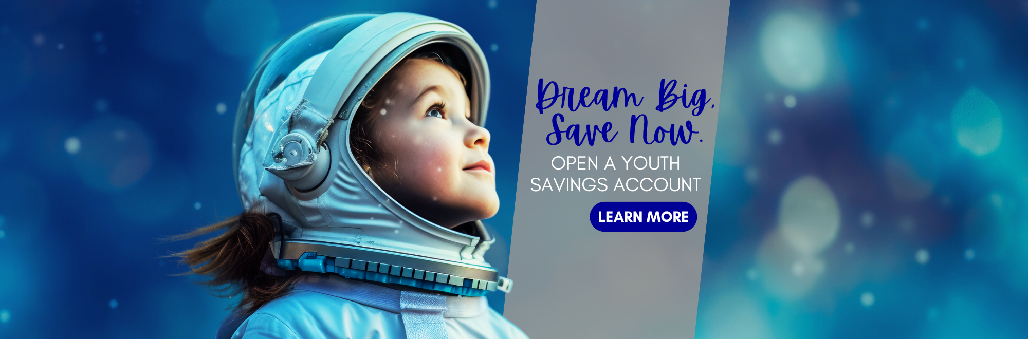 Dream Big. Save Now. Open a youth savings account. Click to learn more.