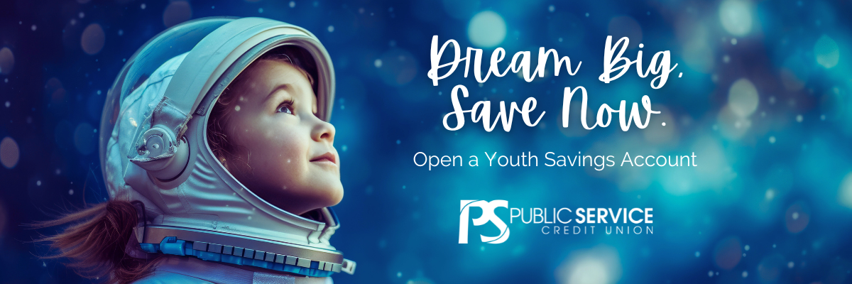 Dream Big. Save Now. Open a Youth Savings Account. 