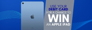 Use your debit card for a chance to win an apple ipad