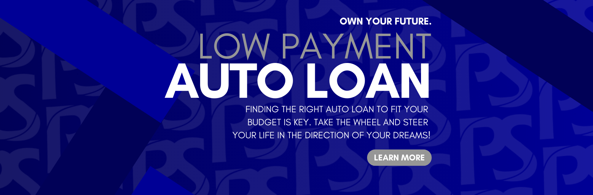Own your Future. Low Payment Auto Loans. FINDING THRE RIGHT AUTO LOAN TO FIT YOUR BUDGET IS KEY. Take the wheel and steer your life in the direction of your dreams!